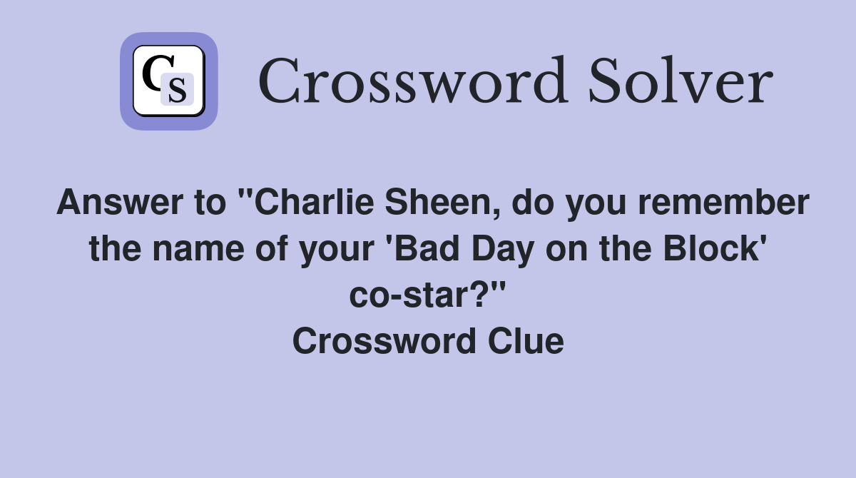Answer to "Charlie Sheen, do you remember the name of your 'Bad Day on